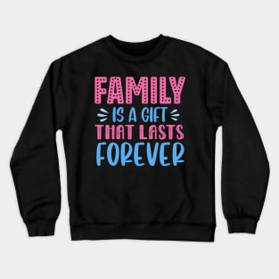 Family Is A Gift That Lasts Forever Crewneck Sweatshirt